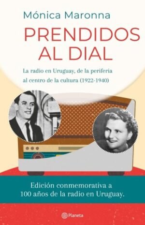 Prendidos al dial La radio en Uruguay, de la periferia al centro de la cultura (1922-1940)