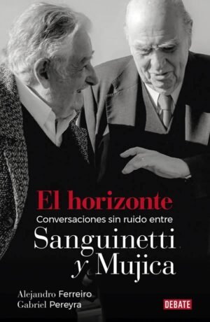 El horizonte. Conversaciones sin ruido entre Sanguinetti y Mujica