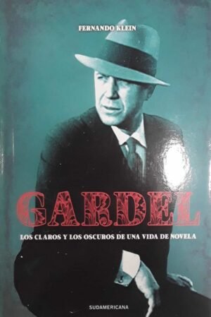 Gardel Los claros y los oscuros de una vida de novela