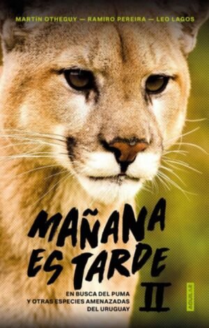 Mañana es tarde 2. En busca del puma y otras especies amenazadas del uruguay