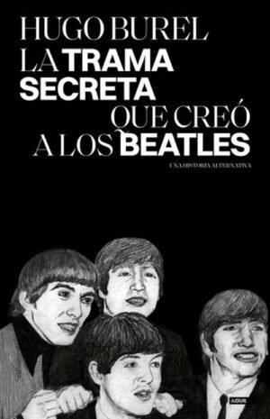 La trama secreta que creó a los Beatles. Una historia alternativa