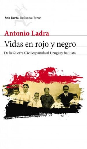 Vidas en rojo y negro De la guerra civil española al Uruguay ballista