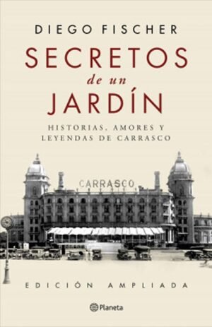 Secretos de un jardín Historias, amores y leyendas de Carrasco