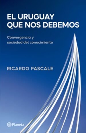 El Uruguay que nos debemos. Convergencia y sociedad del conocimiento