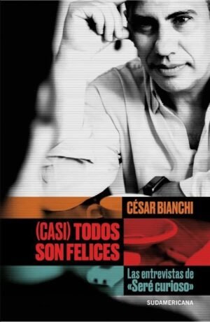 (Casi) todos son felices. Las entrevistas de Seré Curioso