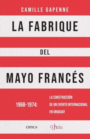 La fabrique del Mayo francés. 1968-1974: La construcción de un evento internacional