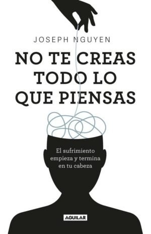 No te creas todo lo que piensas. El sufrimiento empieza y termina en tu cabeza