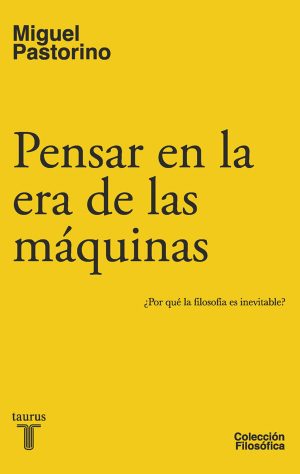 Pensar en la era de las máquinas. ¿Por qué la filosofía es inevitable?