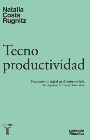 Tecnoproductividad. Notas sobre lo digital en el horizonte de la Inteligencia Artificial Generativa