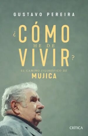 ¿Cómo he de vivir? El camino filosófico de Mujica