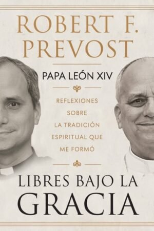 Libres bajo gracia. Reflexiones sobre la tradición espiritual que me formó