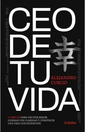 CEO de tu vida. 51 reglas para decidir mejor, liderar con claridad y construir una vida con intenció