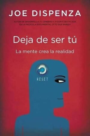 Deja de ser tú. La mente crea la realidad
