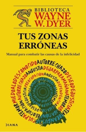 Tus zonas erróneas. Manual para combatir las causas de la infelicidad