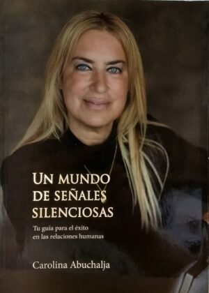 Un mundo de señales silenciosas. Tu guía para el éxito en las relaciones humanas