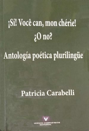 ¡Sí! Você can, mon chérie! ¿O no? Antología poética plurilingüe