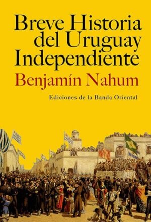 BREVE HISTORIA DEL URUGUAY INDEPENDIENTE