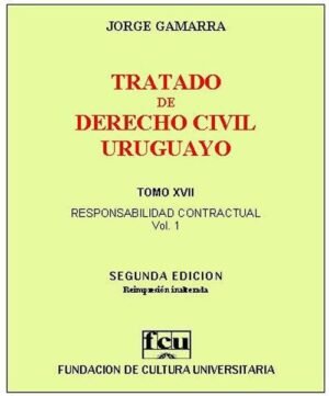 T.17 TRATADO DE DERECHO CIVIL URUGUAYO RESPOSABILIDAD CONTRACTUA VOL.1.L