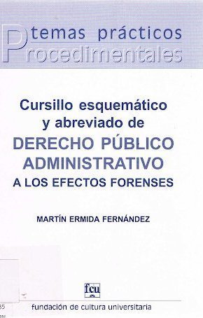 Cursillo esquemático y abreviado de derecho administrativo a los efectos forenses