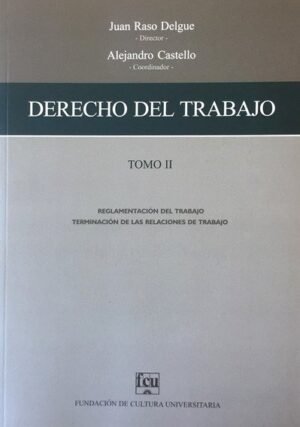 Derecho del trabajo (Tomo 2) Reglamentación del trabajo. Terminación de las relaciones de trabajo
