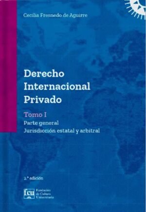 Derecho internacional privado (Tomo I) 2Ed. Parte general. Jurisdicción estatal arbitral
