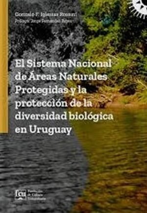 El sistema nacional de áreas naturales protegidas y la protección de la diversidad biológica en Urug