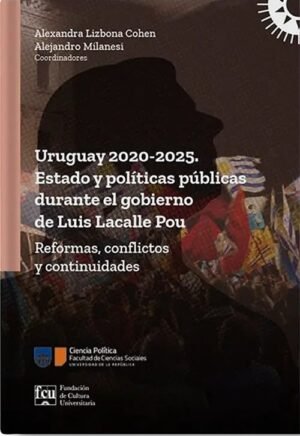 Uruguay 2020-2025. Estado y políticas públicas durante el gobierno de Luis Lacalle Pou
