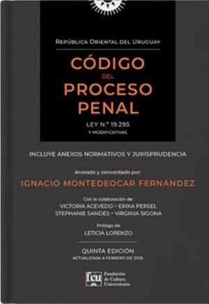 Código del Proceso Penal. Ley 19.293 y modificativas (incluye anexos normativos y jurisprudencia)