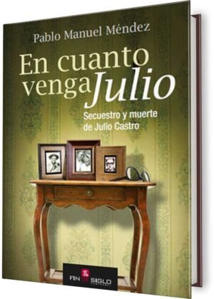 En cuanto venga Julio. Secuestro y muerte de Julio Castro