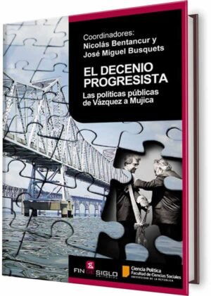 El decenio progresista. Las políticas progresistas de Vázquez a Mujica