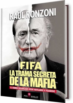 FIFA La trama secreta de la mafia. El crimen organizado desde Havelange a Figueredo