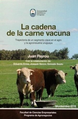 La cadena de la carne vacuna. Trayectoria de un segmento clave en el agro y la agroindustria uruguay