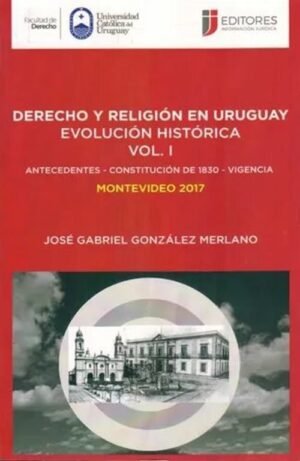 Derecho y religión en Uruguay. Evolución histórica Vol. 1