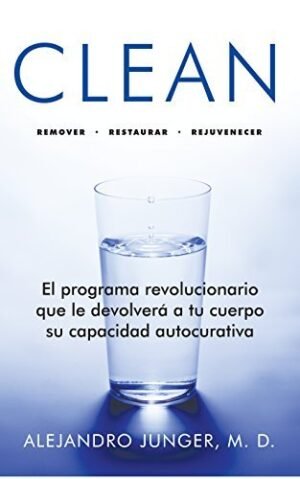 Clean. El programa revolucionario que le devolverá a tu cuerpo su capacidad autocurativa