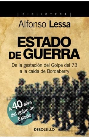 Estado de guerra. De la gestación del golpe del 73 a la caída de Bordaberry