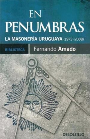 En penumbras. La masonería uruguaya 1973-2008