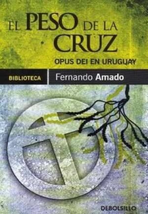 El peso de la cruz. Opus Dei en Uruguay