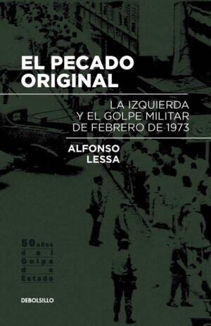 El pecado original. La izquierda y el golpe militar de febrero de 1973