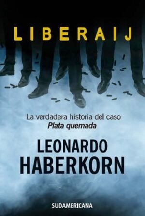 Liberaij. La verdadera historia del caso Plata Quemada