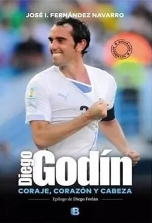 Diego godín. Coraje, corazón y cabeza