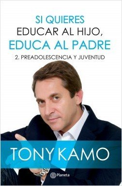 SI QUIERES EDUCAR AL HIJO, EDUCA AL PADRE 2. PREADOLESCENCIA Y JUVENTUD