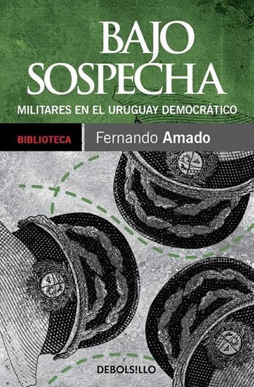9789974732520 Bajo sospecha. Militares en el Uruguay democrático