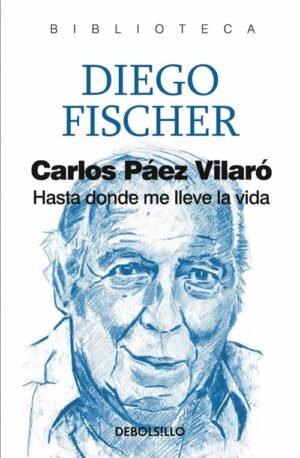 Carlos Paez Vilaró. Hasta donde me lleve la vida