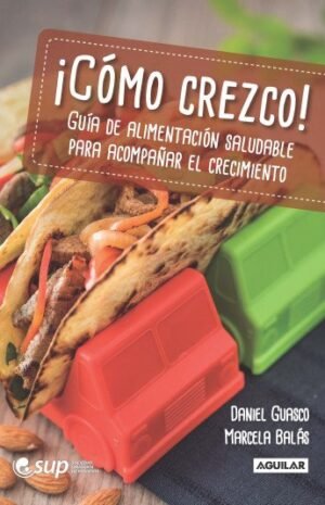 COMO CREZCO GUIA DE ALIMENTACION SALUDABLE PARA ACOMPAÑAR EL CRECIMIENTO