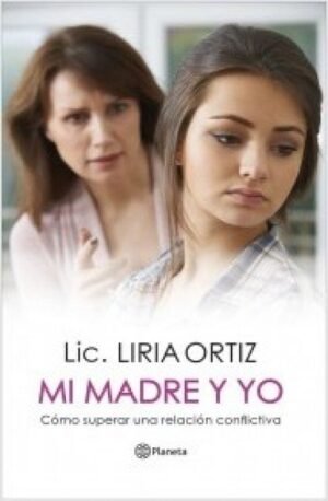MI MADRE Y YO CÓMO SUPERAR UNA RELACIÓN CONFLICTIVA