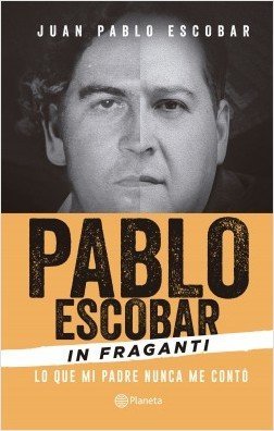 PABLO ESCOBAR IN FRAGANTI / LO QUE MI PADRE NUNCA ME CONTO