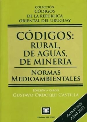 Códigos: Rural, de aguas, de minería. Normas medioambientales abril 2011