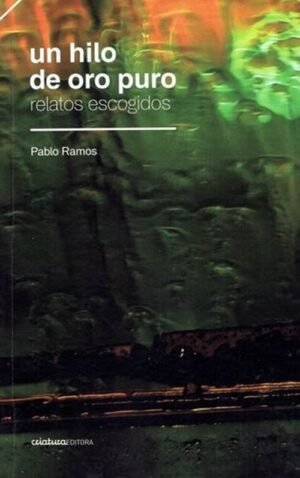 Un hilo de oro puro (Relatos escogidos)