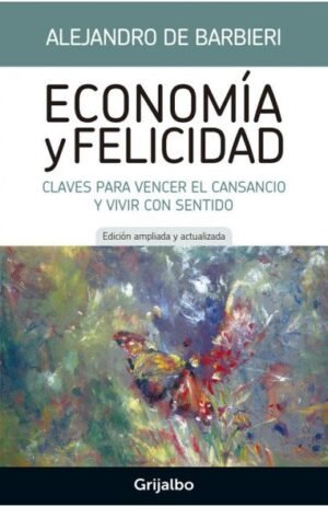 ECONOMIA Y FELICIDAD CLAVES PARA VENCER EL CANSANCIO Y VIVIR CON SENTIDO