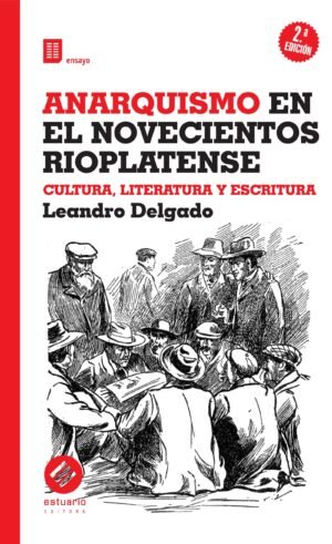 Anarquismo en el novecientos rioplatense. Cultura, literatura y escritura